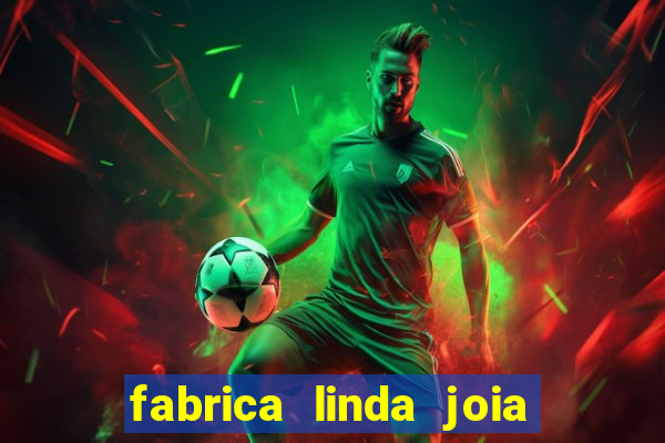 fabrica linda joia vitoria conquista bahia